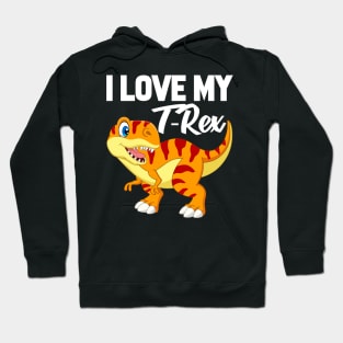 I Love My T-Rex Hoodie